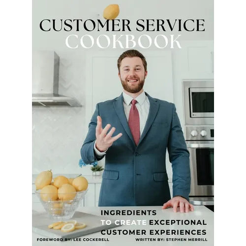 The Customer Service Cookbook: Ingredients to Create Exceptional Customer Experiences