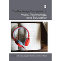 The Routledge Companion to Music, Technology, and Education