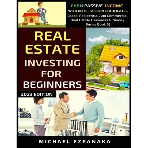 Real Estate Investing For Beginners: Earn Passive Income With Reits, Tax Lien Certificates, Lease, Residential & Commercial Real Estate