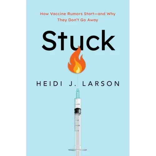Stuck: How Vaccine Rumors Start -- And Why They Don't Go Away