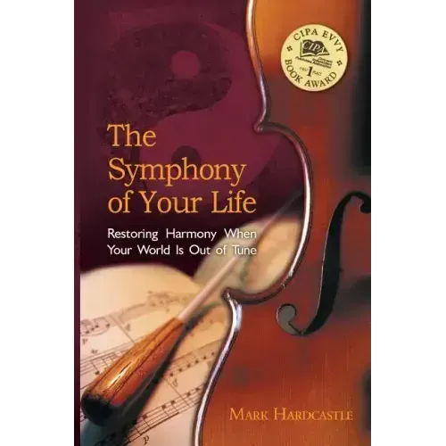 The Symphony of Your Life: Restoring Harmony When Your World Is Out of Tune