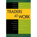 Traders at Work: How the World's Most Successful Traders Make Their Living in the Markets