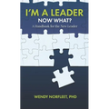 I'm a Leader, Now What?: A Handbook for the New Leader