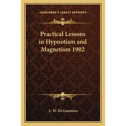 Practical Lessons in Hypnotism and Magnetism 1902