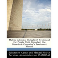 Matrix Intensive Outpatient Treatment for People with Stimulant Use Disorders: Counselor's Treatment Manual
