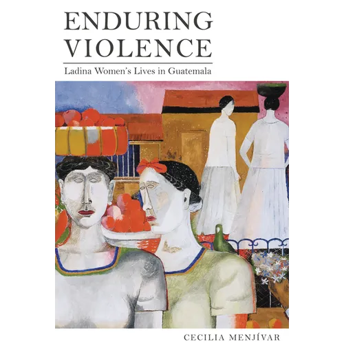 Enduring Violence: Ladina Women's Lives in Guatemala