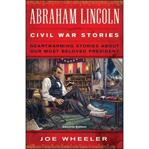 Abraham Lincoln Civil War Stories: Second Edition: Heartwarming Stories about Our Most Beloved President