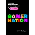 Gamer Nation: The Rise of Modern Gaming and the Compulsion to Play Again
