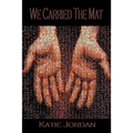 We Carried the Mat: My Faith Journey as a Primary Caregiver ...and How a Community Made All the Difference