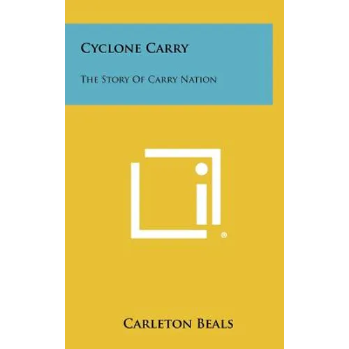 Cyclone Carry: The Story of Carry Nation