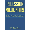 Recession Millionaire: Build Wealth, Not Fear