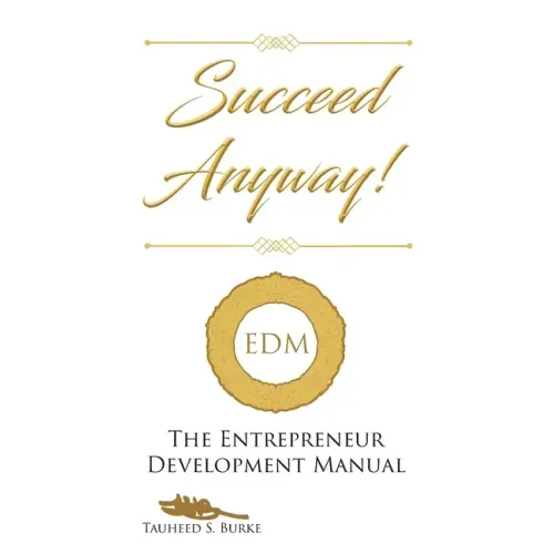 Succeed Anyway!: The Entrepreneur Development Manual
