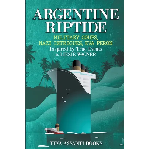 Argentine Riptide: Military Coups, Nazi Intrigues, Eva Peron