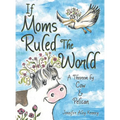 If Moms Ruled the World: A Theorem by Cow & Pelican