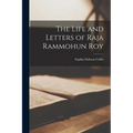 The Life and Letters of Raja Rammohun Roy