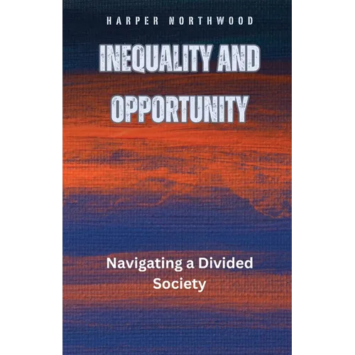 Inequality and Opportunity: Navigating a Divided Society