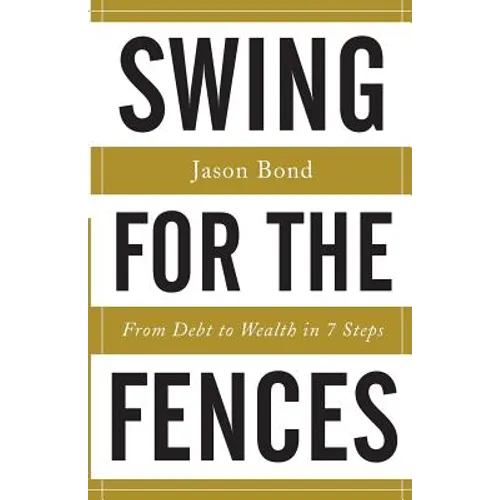Swing for the Fences: From Debt to Wealth in 7 Steps