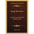 Facing The Future: A New Theory Of Political Representation