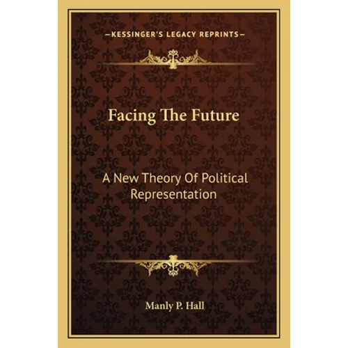 Facing The Future: A New Theory Of Political Representation