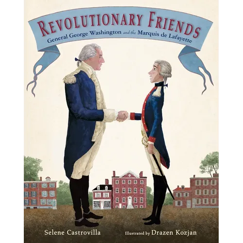 Revolutionary Friends: General George Washington and the Marquis de Lafayette - Hardcover