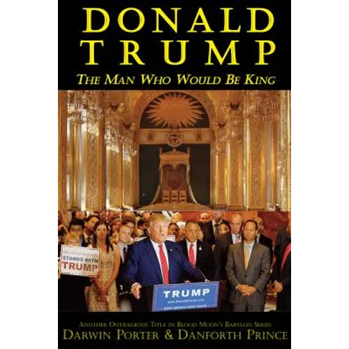 Donald Trump: The Man Who Would Be King