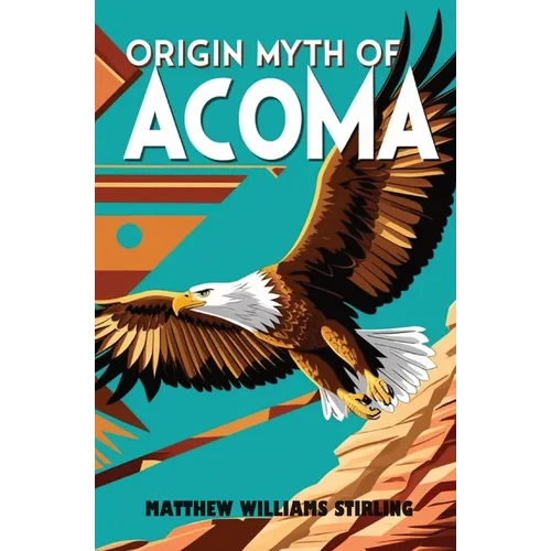 Origin Myth of Acoma: And Other Records