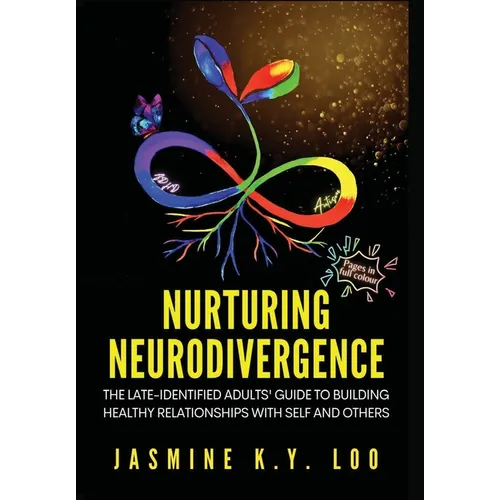 Nurturing Neurodivergence: The Late-Identified Adults' Guide to Building Healthy Relationships with Self and Others