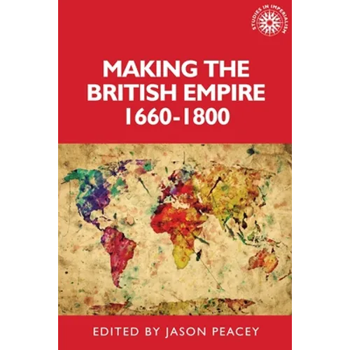 Making the British Empire, 1660-1800