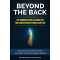 Beyond The Back: The Chiropractic Alternative For Conditions Beyond Back Pain: 9 Top Chiropractors Share How They Help Patients Avoid D
