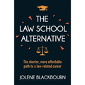 The Law School Alternative: The shorter, more affordable path to a law-related career