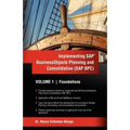Implementing SAP Business Objects Planning and Consolidation (SAP BPC): Volume I: Foundations