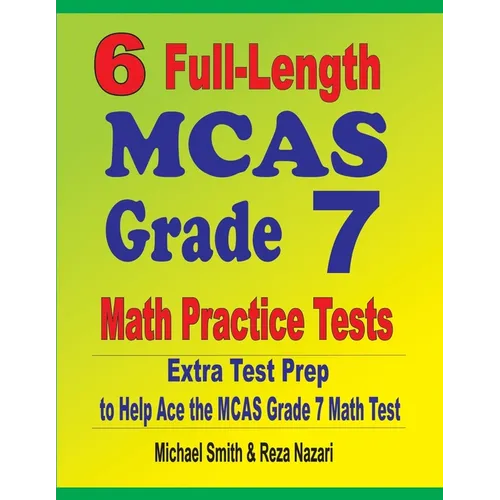 6 Full-Length MCAS Grade 7 Math Practice Tests: Extra Test Prep to Help Ace the MCAS Grade 7 Math Test