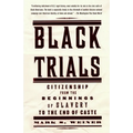 Black Trials: Citizenship from the Beginnings of Slavery to the End of Caste