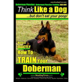 Doberman Pinscher, Doberman Pinscher Training AAA AKC: Think Like a Dog, but Don't Eat Your Poop! Doberman Pinscher Breed Expert Training: Here's EXAC