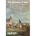 The Business of War in the Early Modern Baltic Sea Region, 1530-1765