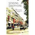 Sensing the Sinophone: Urban Memoryscapes in Contemporary Fiction