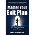 Master Your Exit Plan: Sell Your Business, Preserve Your Legacy, 2nd Edition