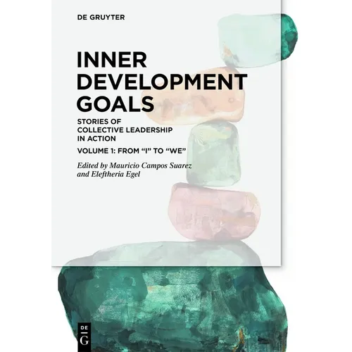Inner Development Goals: Stories of Collective Leadership in Action, Volume 1: From "I" to "We"