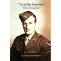 I'm in the Army Now: World War 2 Letters, of Glenn Max Whitacre