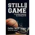 Still Got Game: A Roundball Playbook for Winning at Life