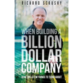 When Building a Billion Dollar Company: Here are a few things to think about