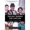The Kilt Behind the Curtain: A Scotsman in Ceausescu's Romania