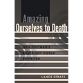 Amazing Ourselves to Death: Neil Postman's Brave New World Revisited