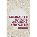 Solidarity: Nature, Grounds, and Value: Andrea Sangiovanni in Dialogue