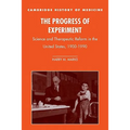 The Progress of Experiment: Science and Therapeutic Reform in the United States, 1900-1990