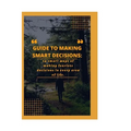 Guide to Making Smart Decisions: 14 Smart Ways of making fearless decisions in every areas of life