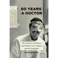 Fifty Years a Doctor: The Journey of Sickness and Health, Four Plagues and the Pandemic
