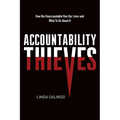 Accountability Thieves: How the Unaccountable Run Our Lives and What To Do About It