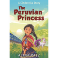 The Peruvian Princess: A Cinderella Story