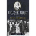 Uncle Tom's Journey from Maryland to Canada: The Life of Josiah Henson